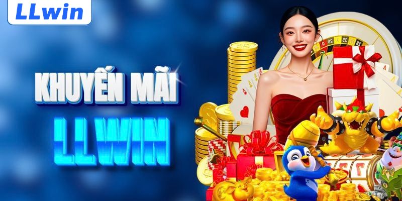 Top khuyến mãi LLWIN hấp dẫn nên tham gia